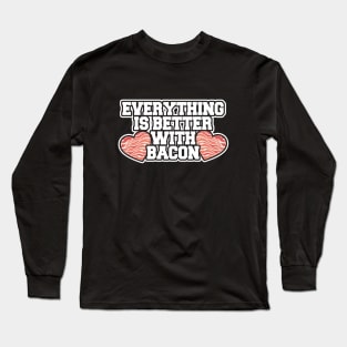 Everything is better with bacon Long Sleeve T-Shirt